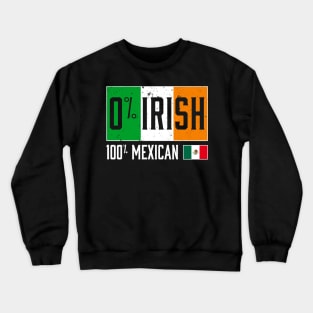 Funny 0% IRISH 100% Mexican ST PATRICK'S DAY Crewneck Sweatshirt